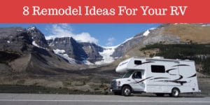 8 Remodel Ideas For Your RV